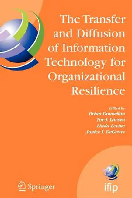 The Transfer and Diffusion of Information Technology for Organizational Resilience: Ifip Tc8 Wg 8.6 International Working Conference, June 7-10, 2006, by Brian Donnellan