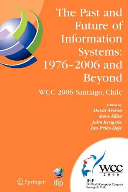 The Past and Future of Information Systems: 1976 -2006 and Beyond: Ifip 19th World Computer Congress, Tc-8, Information System Stream, August 21-23, 2 by David Avison