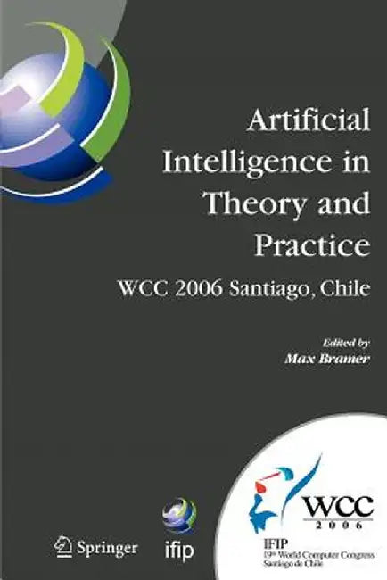 Artificial Intelligence in Theory and Practice: Ifip 19th World Computer Congress, Tc 12: Ifip AI 2006 Stream, August 21-24, 2006, Santiago, Chile by Max Bramer