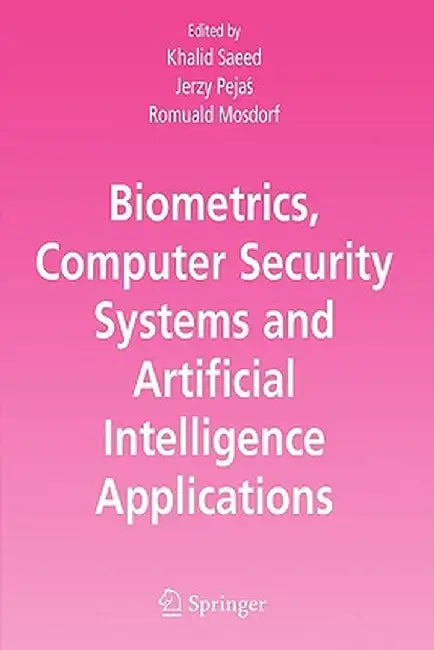 Biometrics, Computer Security Systems and Artificial Intelligence Applications by Khalid Saeed