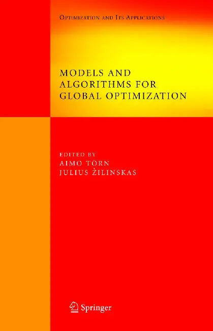 Models and Algorithms for Global Optimization: Essays Dedicated to Antanas Zilinskas on the Occasion of His 60th Birthday by Aimo Törn