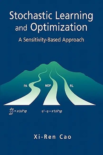 Stochastic Learning and Optimization: A Sensitivity-Based Approach by Xi-Ren Cao