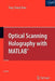 Optical Scanning Holography with Matlab(r) by Ting-Chung Poon