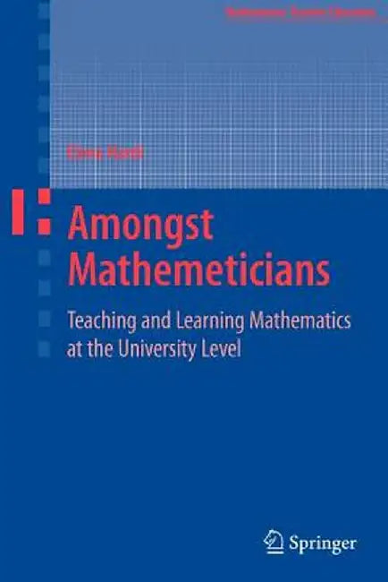 Amongst Mathematicians: Teaching and Learning Mathematics at University Level by Elena Nardi