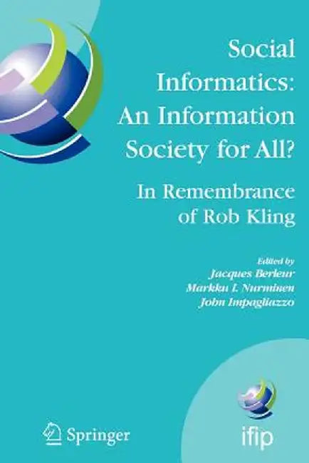 Social Informatics: An Information Society for All? in Remembrance of Rob Kling: Proceedings of the Seventh International Conference 'Human Choice and by Jacques Berleur