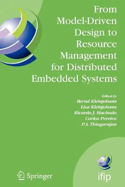 From Model-Driven Design to Resource Management for Distributed Embedded Systems: Ifip Tc 10 Working Conference on Distributed and Parallel Embedded S by Bernd Kleinjohann