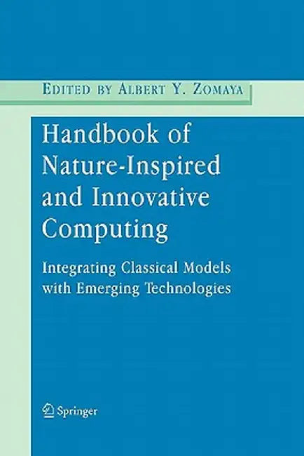 Handbook of Nature-Inspired and Innovative Computing: Integrating Classical Models with Emerging Technologies by Albert Y. Zomaya