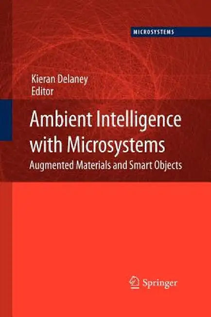 Ambient Intelligence with Microsystems: Augmented Materials and Smart Objects by Kieran Delaney