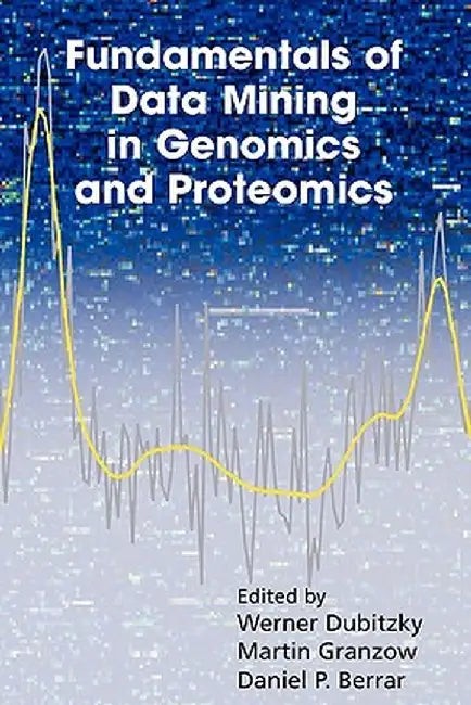 Fundamentals of Data Mining in Genomics and Proteomics by Werner Dubitzky
