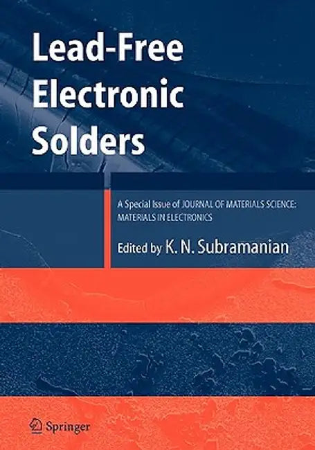 Lead-Free Electronic Solders: A Special Issue of the Journal of Materials Science: Materials in Electronics by Kv Subramanian