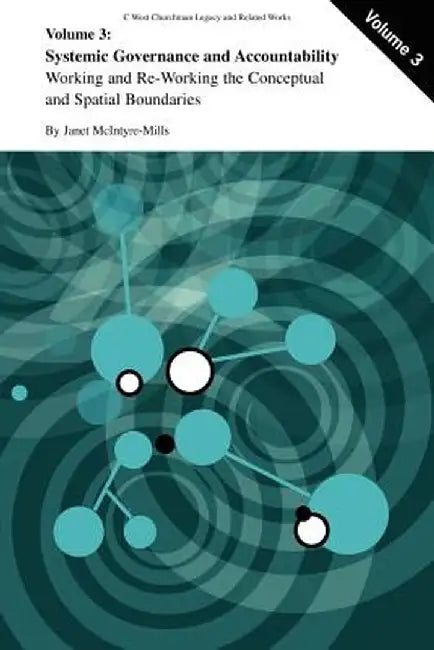 Systemic Governance and Accountability: Working and Re-Working the Conceptual and Spatial Boundaries by Janet McIntyre-Mills