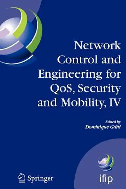 Network Control and Engineering for Qos, Security and Mobility, IV: Fourth Ifip International Conference on Network Control and Engineering for Qos, S by Dominique Gaïti