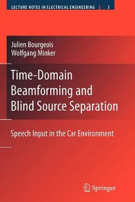 Time-Domain Beamforming and Blind Source Separation: Speech Input in the Car Environment by Julien Bourgeois