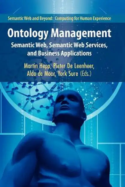 Ontology Management: Semantic Web, Semantic Web Services, and Business Applications by Martin Hepp