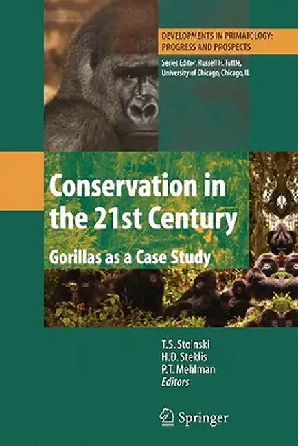 Conservation in the 21st Century: Gorillas as a Case Study by T. S. Stoinski