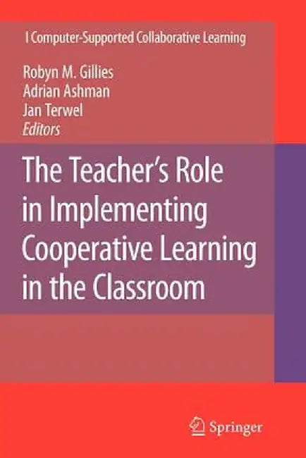 The Teacher's Role in Implementing Cooperative Learning in the Classroom by Robyn M. Gillies