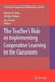 The Teacher's Role in Implementing Cooperative Learning in the Classroom by Robyn M. Gillies