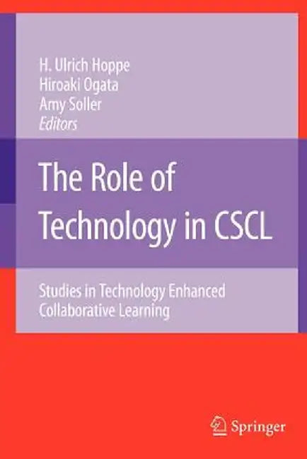 The Role of Technology in Cscl: Studies in Technology Enhanced Collaborative Learning by Ulrich H. Hoppe