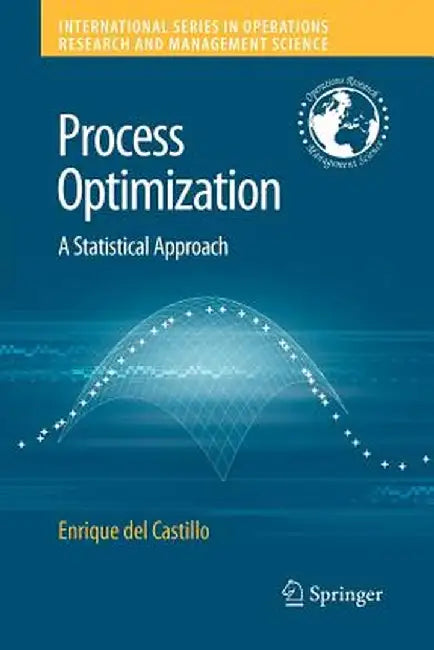 Process Optimization: A Statistical Approach by Enrique del Castillo