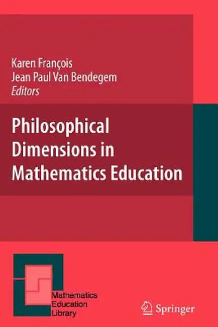 Philosophical Dimensions in Mathematics Education by Karen Francois
