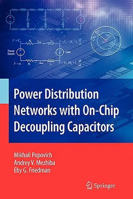 Power Distribution Networks with On-Chip Decoupling Capacitors by Mikhail Popovich