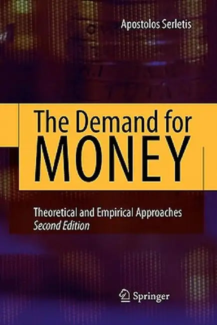 The Demand for Money: Theoretical and Empirical Approaches by Apostolos Serletis