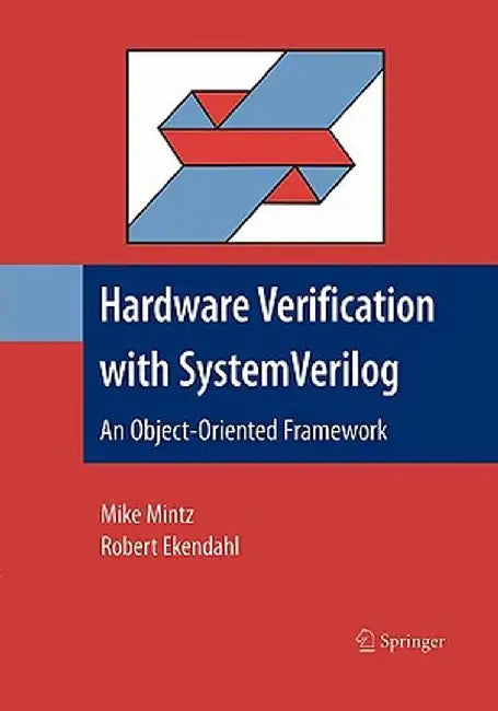 Hardware Verification with System Verilog: An Object-Oriented Framework by Mike Mintz