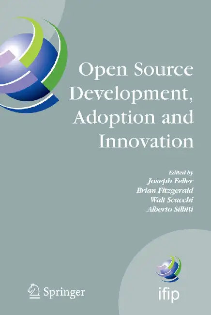 Open Source Development, Adoption and Innovation: Ifip Working Group 2.13 on Open Source Software, June 11-14, 2007, Limerick, Ireland by Joseph Feller