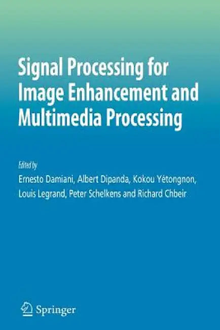 Signal Processing for Image Enhancement and Multimedia Processing by Ernesto Damiani