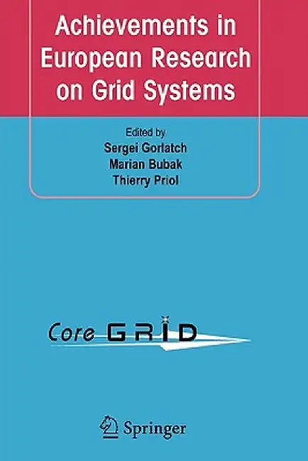 Achievements in European Research on Grid Systems: Coregrid Integration Workshop 2006 (Selected Papers) by Sergei Gorlatch
