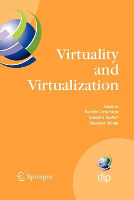 Virtuality and Virtualization: Proceedings of the International Federation of Information Processing Working Groups 8.2 on Information Systems and Or by Kevin Crowston