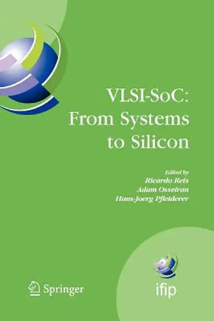 Vlsi-Soc: From Systems to Silicon: Ifip Tc10/ Wg 10.5 Thirteenth International Conference on Very Large Scale Integration of System on Chip (Vlsi-Soc2 by Ricardo Reis