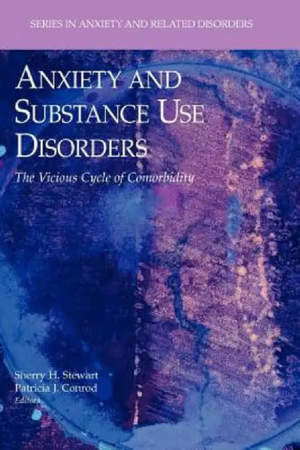 Anxiety and Substance Use Disorders: The Vicious Cycle of Comorbidity by Sherry H. Stewart