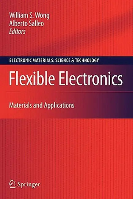 Flexible Electronics: Materials and Applications by William S. Wong