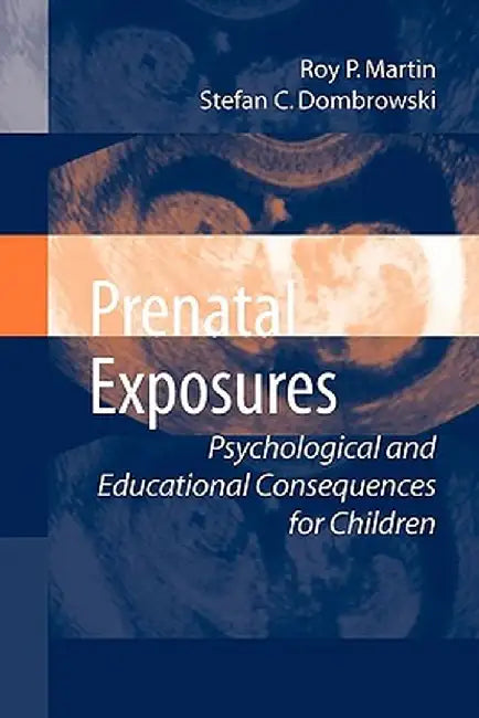 Prenatal Exposures: Psychological and Educational Consequences for Children by Roy P. Martin