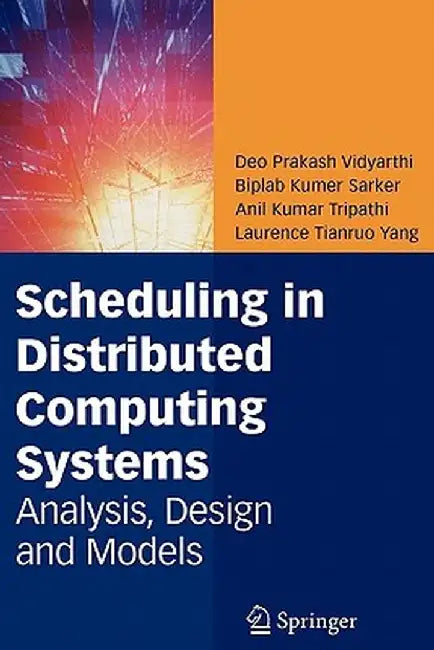 Scheduling in Distributed Computing Systems: Analysis, Design and Models by Deo Prakash Vidyarthi