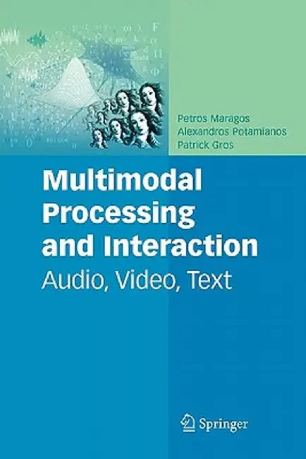 Multimodal Processing and Interaction: Audio, Video, Text by Petros Maragos