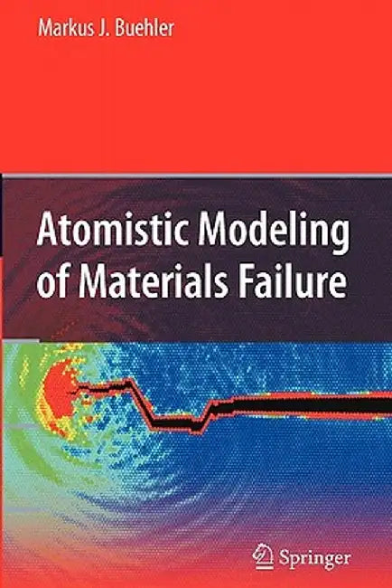 Atomistic Modeling of Materials Failure by Markus J. Buehler