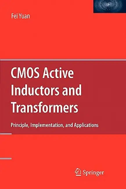CMOS Active Inductors and Transformers: Principle, Implementation, and Applications by Fei Yuan