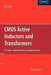CMOS Active Inductors and Transformers: Principle, Implementation, and Applications by Fei Yuan