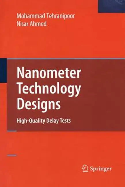 Nanometer Technology Designs: High-Quality Delay Tests by Nisar Ahmed