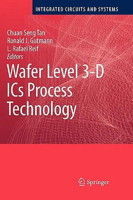 Wafer Level 3-D ICS Process Technology by Chuan Seng Tan