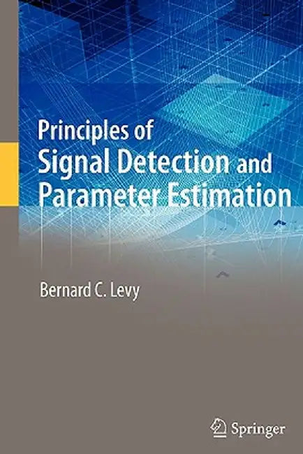 Principles of Signal Detection and Parameter Estimation by Bernard C. Levy