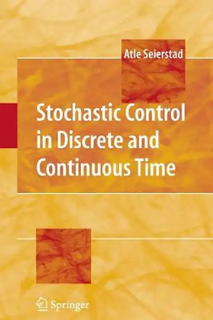 Stochastic Control in Discrete and Continuous Time by Atle Seierstad