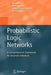 Probabilistic Logic Networks: A Comprehensive Framework for Uncertain Inference by Ben Goertzel