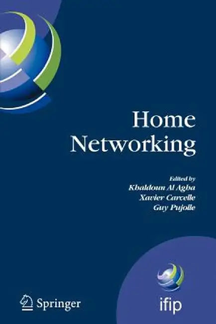 Home Networking: First Ifip Wg 6.2 Home Networking Conference (Ihn'2007), Paris, France, December 10-12, 2007 by Khaldoun Al Agha