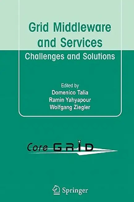 Grid Middleware and Services: Challenges and Solutions by Domenico Talia