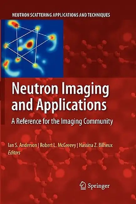 Neutron Imaging and Applications: A Reference for the Imaging Community by Ian S. Anderson