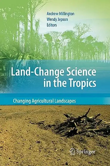 Land Change Science in the Tropics: Changing Agricultural Landscapes by Andrew Millington