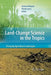 Land Change Science in the Tropics: Changing Agricultural Landscapes by Andrew Millington